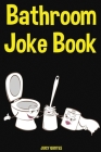 Bathroom Joke Book: The Ultimate Bathroom Reader With 600 Funny Jokes Cover Image