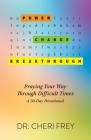 Power, Change, Breakthrough: Praying Your Way Through Difficult Times By Cheri Frey Cover Image