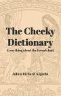 The Cheeky Dictionary: Everything about the French Butt By Julien Richard-Kiguchi Cover Image