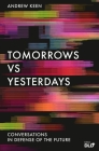 Tomorrows Versus Yesterdays: Conversations in Defense of the Future Cover Image