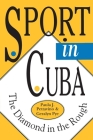Sport in Cuba: The Diamond in the Rough (Pitt Latin American Series) By Paula J. Pettavino, Geralyn Pye Cover Image