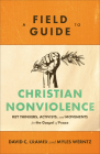 A Field Guide to Christian Nonviolence: Key Thinkers, Activists, and Movements for the Gospel of Peace By David C. Cramer, Myles Werntz Cover Image