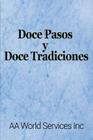 Doce Pasos y Doce Tradiciones By Aa World Services Inc Cover Image