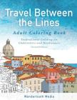 Travel Between the Lines Adult Coloring Book: Inspriational Coloring for Globetrotters and Daydreamers By Katie Matthews (Created by), Geoff Matthews (Created by) Cover Image