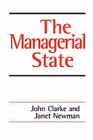 The Managerial State: Power, Politics and Ideology in the Remaking of Social Welfare By John H. Clarke, Janet E. Newman Cover Image