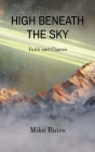 High Beneath the Sky: Faith and Chance By Mike Bates Cover Image