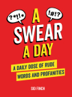 A Swear A Day: A Daily Dose of Rude Words and Profanities By Sid Finch Cover Image