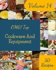 OMG! Top 50 Cookware And Equipment Recipes Volume 14: A Cookware And Equipment Cookbook from the Heart! By Pamela C. Morehouse Cover Image