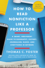 How to Read Nonfiction Like a Professor: A Smart, Irreverent Guide to Biography, History, Journalism, Blogs, and Everything in Between By Thomas C. Foster Cover Image