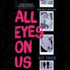 All Eyes on Us Lib/E By Kit Frick, Eileen Stevens (Read by), Katie Schorr (Read by) Cover Image