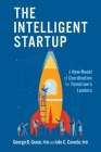 The Intelligent Startup: A New Model of Coordination for Tomorrow's Leaders By George Bearnard Graen, Julio C. Canedo Cover Image