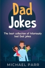 Dad Jokes: The best collection of hilariously bad Dad jokes By Michael Parr Cover Image