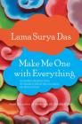 Make Me One with Everything: Buddhist Meditations to Awaken from the Illusion of Separation By Surya Das Cover Image