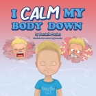 I Calm My Body Down By Danielle Paden, Amber Leigh Luecke (Illustrator) Cover Image