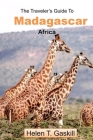 The Traveler's Guide to Madagascar, Africa: Your Madagascar Adventure Starts Here: Unlock the Island's Secrets By Helen Gaskill Cover Image