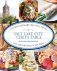 Salt Lake City Chef's Table: Extraordinary Recipes from the Crossroads of the West Cover Image