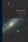 Galileo: His Life And Work By John Joseph Fahie Cover Image
