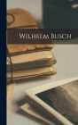 Wilhelm Busch By Anonymous Cover Image
