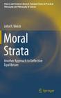 Moral Strata: Another Approach to Reflective Equilibrium (Theory and Decision Library A: #49) By John R. Welch Cover Image