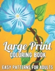 Large Print Adult Coloring Book: A Simple and Easy Coloring Book for Adults with Large Print Animals, Flowers, and More! Cover Image