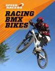 Racing BMX Bikes (Speed Racers) By Jane Katirgis (Revised by), Ellen C. Labrecque Cover Image