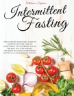 Intermittent Fasting: The Ultimate Beginner's Guide to Fighting Hunger Attacks Overcoming Eat Disorders and to Helping You Lose Weight. This Cover Image