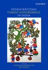 Democratizing Forest Governance in India By Sharachchandra Lele (Editor), Ajit Menon (Editor) Cover Image