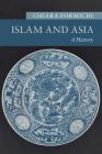 Islam and Asia: A History (New Approaches to Asian History) Cover Image
