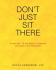 Don't Just Sit There: A How Not -To and How-To Guide for Counselors and Therapists By Kayla Scheanon Lpc Cover Image