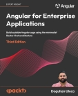 Angular for Enterprise Applications - Third Edition: Build scalable Angular apps using the minimalist Router-first architecture Cover Image