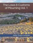 The Laws & Customs of Mourning Vol. 1 By Rabbi Yaakov Goldstein Cover Image