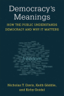 Democracy's Meanings: How the Public Understands Democracy and Why It Matters By Nicholas T. Davis, Kirby Goidel, Keith Gaddie Cover Image