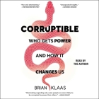 Corruptible: Who Gets Power and How It Changes Us By Brian Klaas, Brian Klaas (Read by) Cover Image