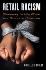 Retail Racism: Shopping While Black and Brown in America (Perspectives on a Multiracial America) Cover Image