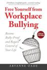 Free Yourself from Workplace Bullying: Become Bully-Proof and Regain Control of Your Life Cover Image