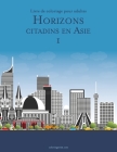 Livre de coloriage pour adultes Horizons citadins en Asie 1 Cover Image