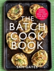 The Batch Cook Book: Money-saving Meal Prep For Busy Lives By Sam Gates Cover Image