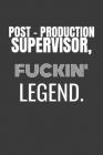 Post-Production Supervisor Fuckin Legend: POST PRODUCTION SUPERVISOR TV/flim prodcution crew appreciation gift. Fun gift for your production office an By Biz Wiz Cover Image