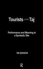 Tourists at the Taj: Performance and Meaning at a Symbolic Site (International Library of Sociology) Cover Image