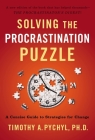 Solving the Procrastination Puzzle: A Concise Guide to Strategies for Change By Timothy A. Pychyl Cover Image