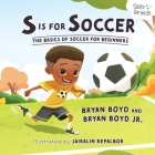 S is for Soccer: The Basics of Basketball for Beginners Cover Image