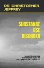 Substance Use Disorder: Substance Use Disorder: How to Recognize and Treat It By Christopher Jeffrey Cover Image