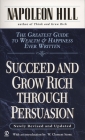 Succeed and Grow Rich through Persuasion: Revised Edition By Napoleon Hill, W. Clement Stone (Introduction by), Samuel A. Cypert (Editor) Cover Image