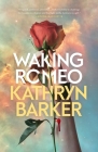Waking Romeo By Kathryn Barker Cover Image