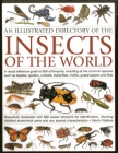 An Illustrated Directory of the Insects of the World: A Visual Reference Guide to 650 Arthropods, Including All the Common Insect Species Such as Beet Cover Image