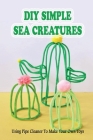 DIY Simple Sea Creatures: Using Pipe Cleaner To Make Your Own Toys: Where To Buy Pipe Cleaners By Sammy Tun Cover Image