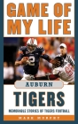 Game of My Life Auburn Tigers: Memorable Stories of Tigers Football By Mark Murphy Cover Image