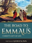 The Road To Emmaus: Christ's Gift of Life Cover Image