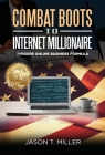 Combat Boots to Internet Millionaire: The 7-Figure Online Business Formula By Jason Miller Cover Image