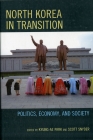 North Korea in Transition: Politics, Economy, and Society By Kyung-Ae Park (Editor), Scott Snyder (Editor) Cover Image